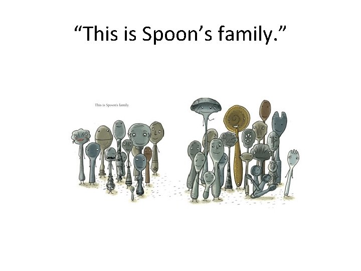 “This is Spoon’s family. ” 
