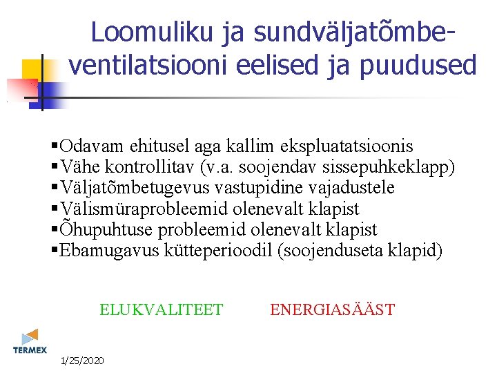 Loomuliku ja sundväljatõmbeventilatsiooni eelised ja puudused Odavam ehitusel aga kallim ekspluatatsioonis Vähe kontrollitav (v.