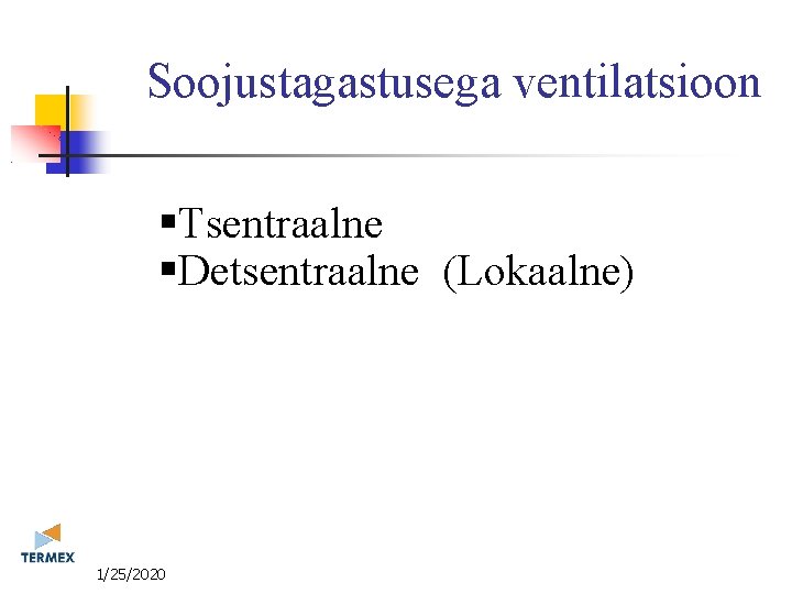 Soojustagastusega ventilatsioon Tsentraalne Detsentraalne (Lokaalne) 11/25/2020 