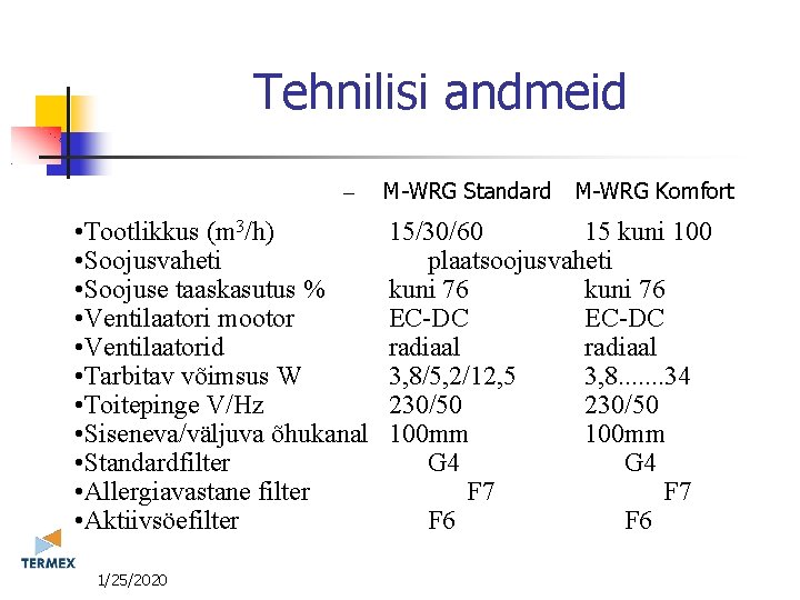Tehnilisi andmeid – • Tootlikkus (m 3/h) • Soojusvaheti • Soojuse taaskasutus % •
