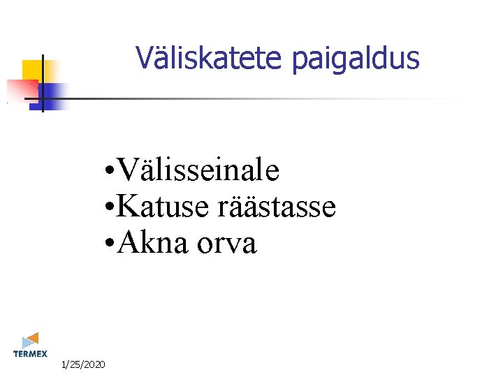 Väliskatete paigaldus • Välisseinale • Katuse räästasse • Akna orva 11/25/2020 