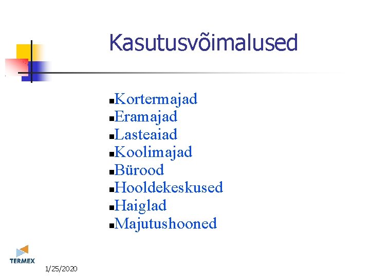 Kasutusvõimalused Kortermajad Eramajad Lasteaiad Koolimajad Bürood Hooldekeskused Haiglad Majutushooned 11/25/2020 