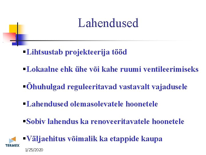 Lahendused Lihtsustab projekteerija tööd Lokaalne ehk ühe või kahe ruumi ventileerimiseks Õhuhulgad reguleeritavad vastavalt