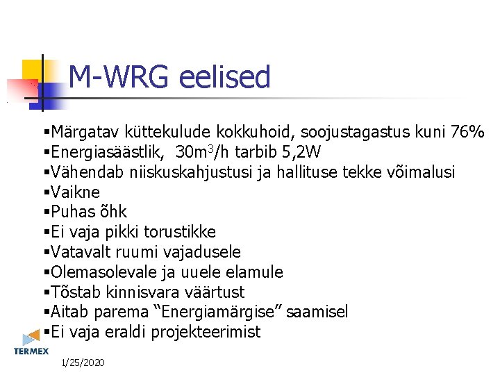 M-WRG eelised Märgatav küttekulude kokkuhoid, soojustagastus kuni 76% Energiasäästlik, 30 m 3/h tarbib 5,