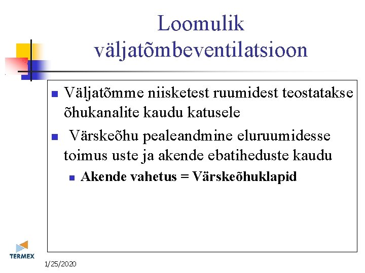 Loomulik väljatõmbeventilatsioon Väljatõmme niisketest ruumidest teostatakse õhukanalite kaudu katusele Värskeõhu pealeandmine eluruumidesse toimus uste