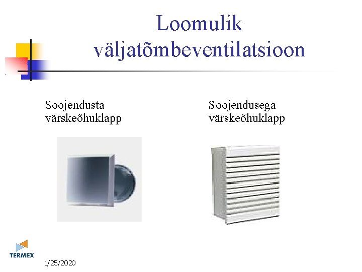 Loomulik väljatõmbeventilatsioon Soojendusta värskeõhuklapp 11/25/2020 Soojendusega värskeõhuklapp 
