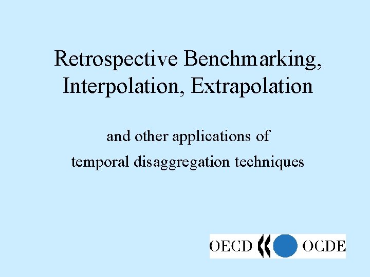 Retrospective Benchmarking, Interpolation, Extrapolation and other applications of temporal disaggregation techniques 