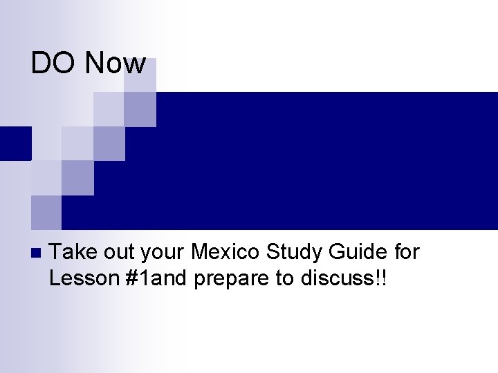 DO Now n Take out your Mexico Study Guide for Lesson #1 and prepare