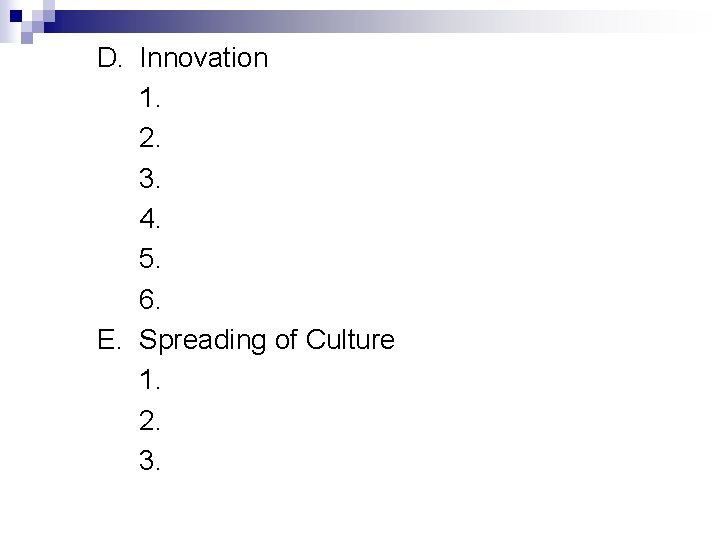 D. Innovation 1. 2. 3. 4. 5. 6. E. Spreading of Culture 1. 2.