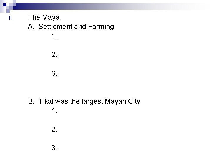 II. The Maya A. Settlement and Farming 1. 2. 3. B. Tikal was the