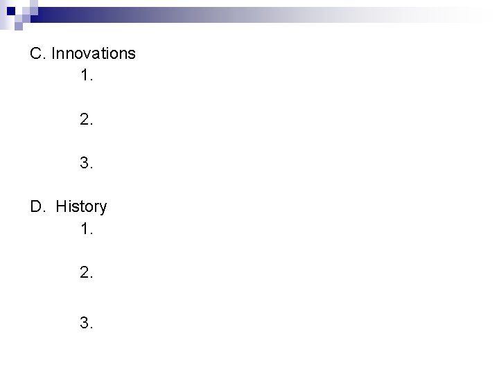 C. Innovations 1. 2. 3. D. History 1. 2. 3. 