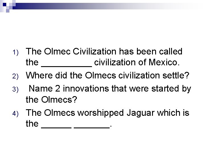 1) 2) 3) 4) The Olmec Civilization has been called the _____ civilization of