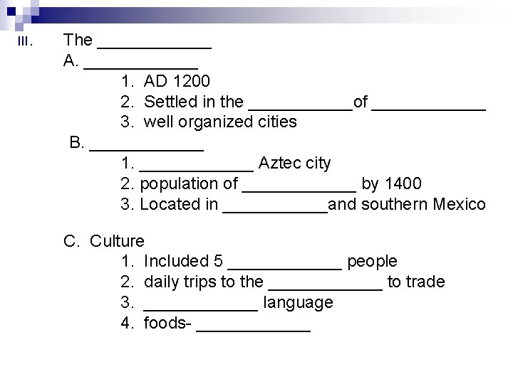 III. The ______ A. ______ 1. AD 1200 2. Settled in the ______of ______