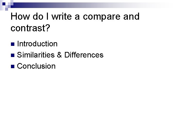 How do I write a compare and contrast? Introduction n Similarities & Differences n