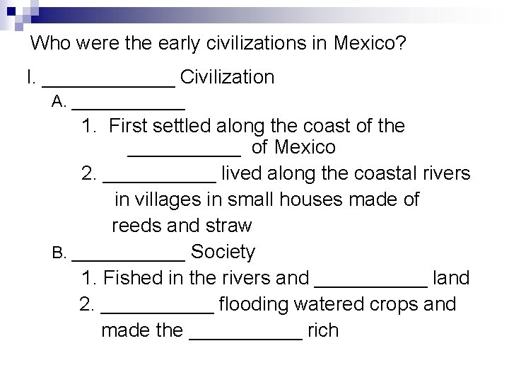 Who were the early civilizations in Mexico? I. ______ Civilization A. ______ 1. First