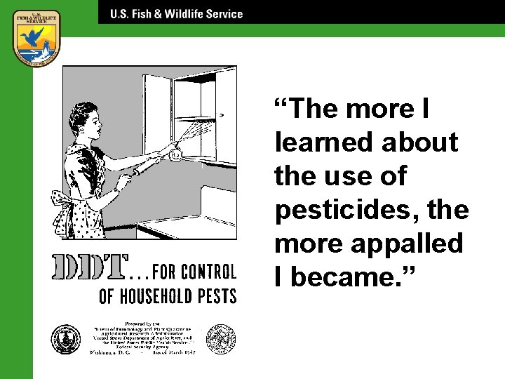 “The more I learned about the use of pesticides, the more appalled I became.