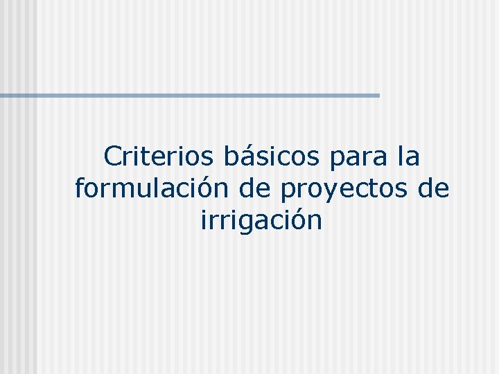 Criterios básicos para la formulación de proyectos de irrigación 