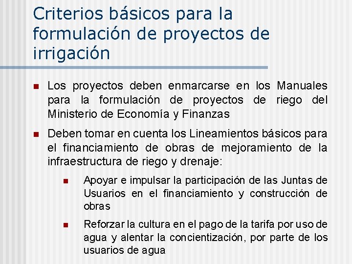 Criterios básicos para la formulación de proyectos de irrigación n Los proyectos deben enmarcarse