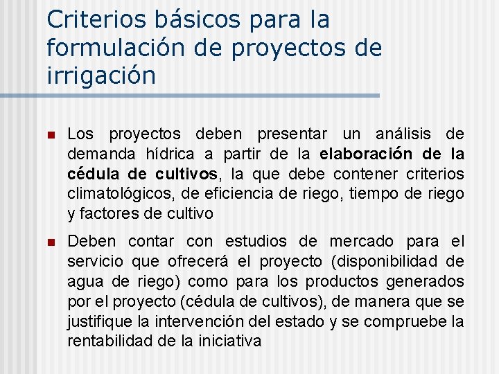 Criterios básicos para la formulación de proyectos de irrigación n Los proyectos deben presentar