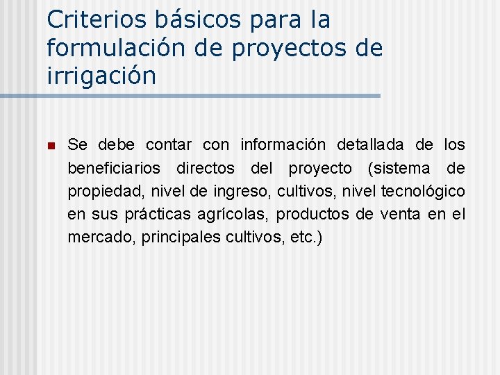Criterios básicos para la formulación de proyectos de irrigación n Se debe contar con