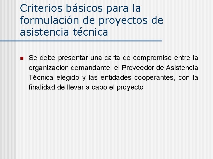 Criterios básicos para la formulación de proyectos de asistencia técnica n Se debe presentar