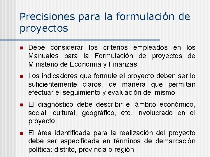 Precisiones para la formulación de proyectos n Debe considerar los criterios empleados en los