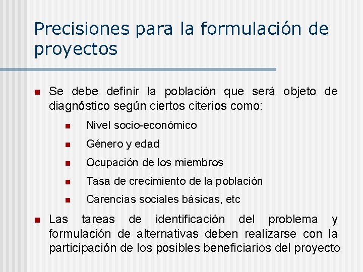 Precisiones para la formulación de proyectos n n Se debe definir la población que