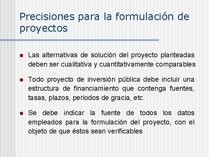 Precisiones para la formulación de proyectos n Las alternativas de solución del proyecto planteadas
