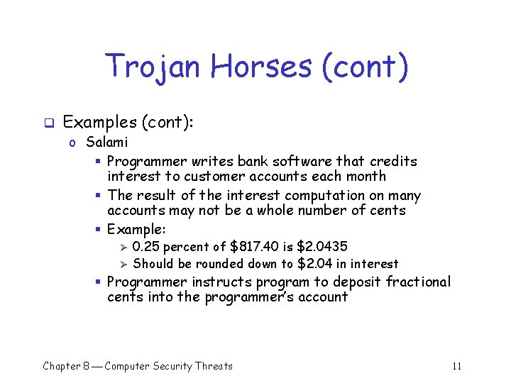 Trojan Horses (cont) q Examples (cont): o Salami § Programmer writes bank software that Trojan Horses (cont) q Examples (cont): o Salami § Programmer writes bank software that