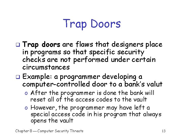 Trap Doors Trap doors are flaws that designers place in programs so that specific Trap Doors Trap doors are flaws that designers place in programs so that specific