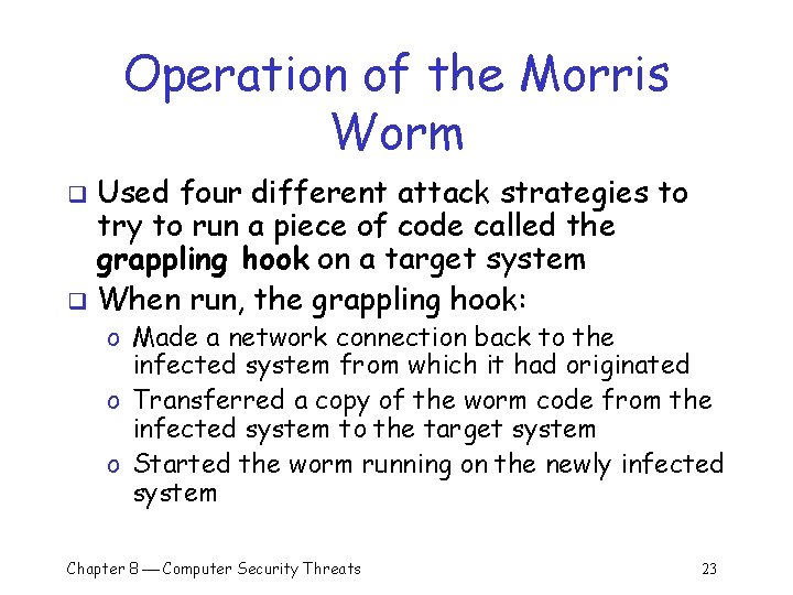 Operation of the Morris Worm Used four different attack strategies to try to run Operation of the Morris Worm Used four different attack strategies to try to run