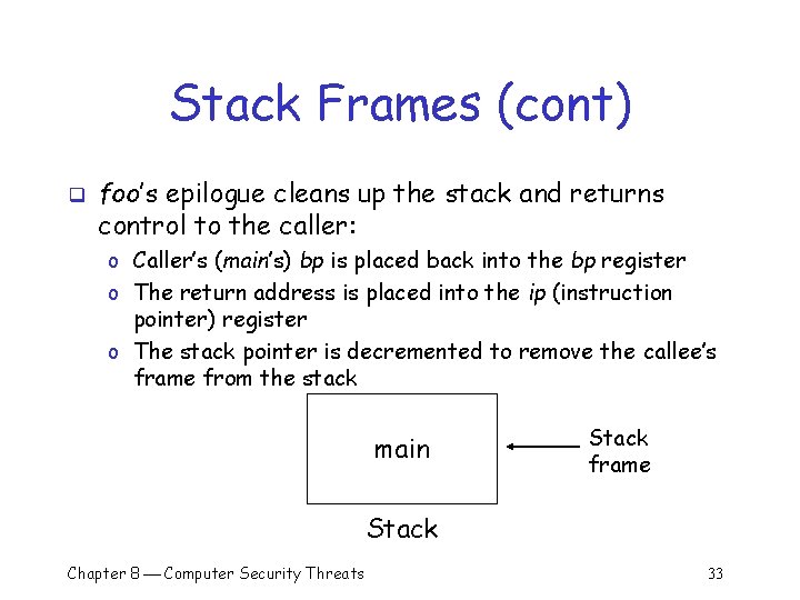 Stack Frames (cont) q foo’s epilogue cleans up the stack and returns control to Stack Frames (cont) q foo’s epilogue cleans up the stack and returns control to