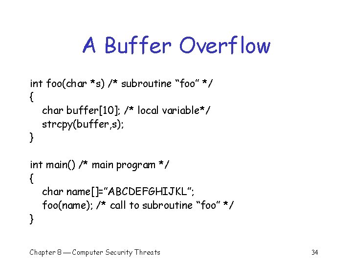 A Buffer Overflow int foo(char *s) /* subroutine “foo” */ { char buffer[10]; /*