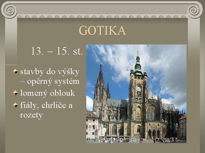 GOTIKA 13. – 15. stavby do výšky – opěrný systém lomený oblouk fiály, chrliče