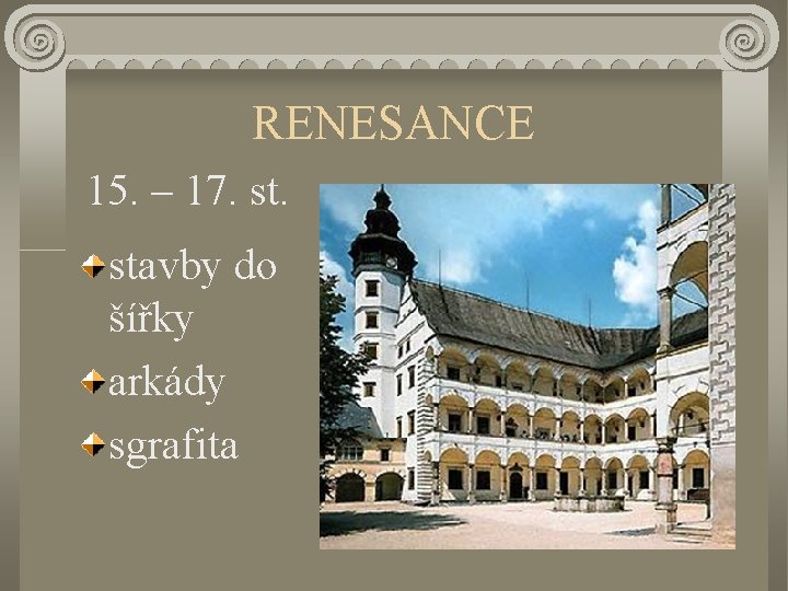 RENESANCE 15. – 17. stavby do šířky arkády sgrafita 