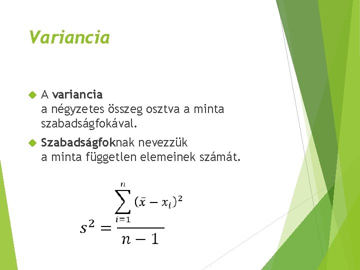Variancia A variancia a négyzetes összeg osztva a minta szabadságfokával. Szabadságfoknak nevezzük a minta