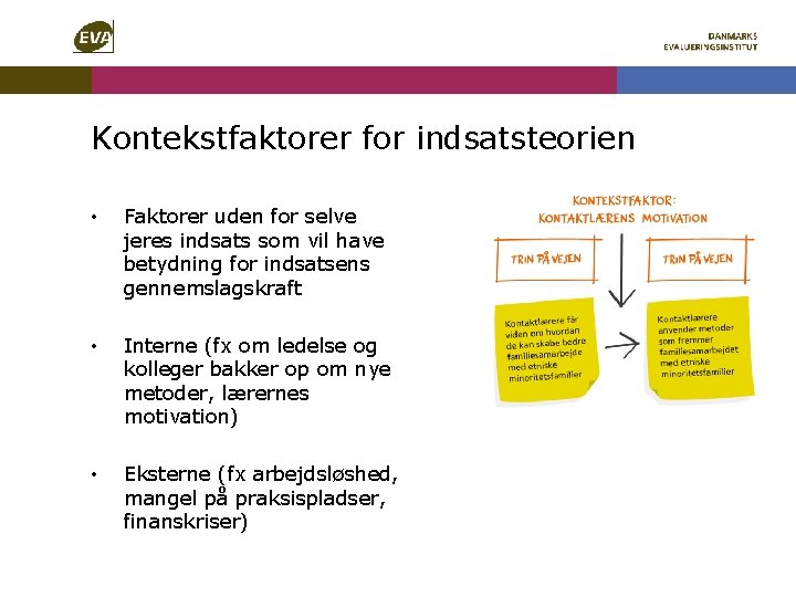Kontekstfaktorer for indsatsteorien • Faktorer uden for selve jeres indsats som vil have betydning