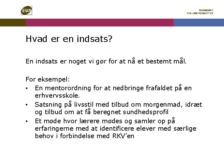 Hvad er en indsats? En indsats er noget vi gør for at nå et