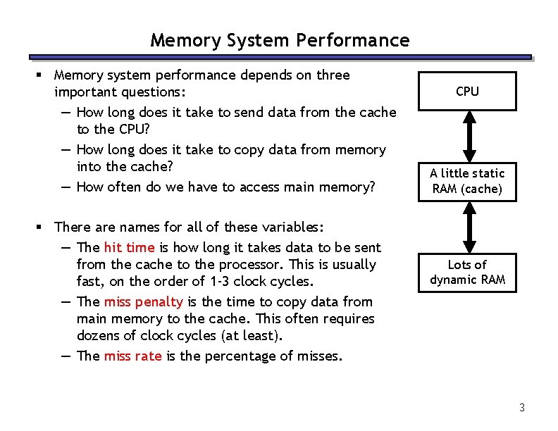 Memory System Performance § Memory system performance depends on three important questions: — How