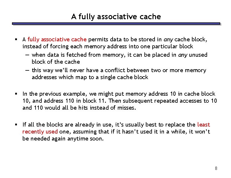 A fully associative cache § A fully associative cache permits data to be stored