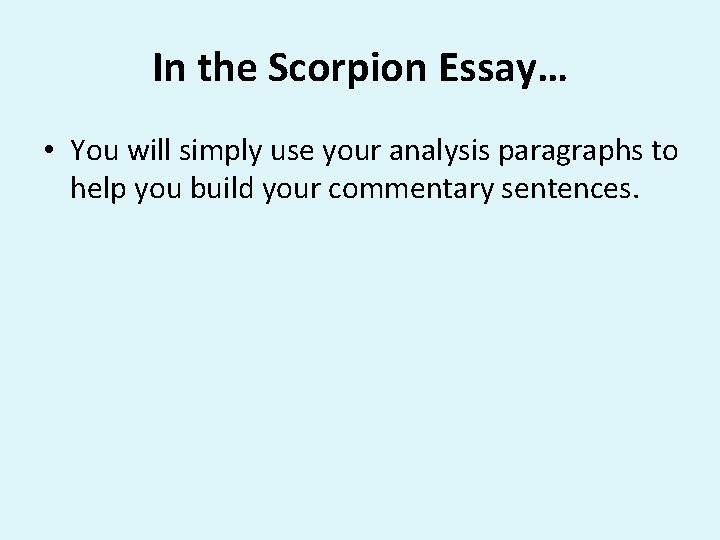 In the Scorpion Essay… • You will simply use your analysis paragraphs to help