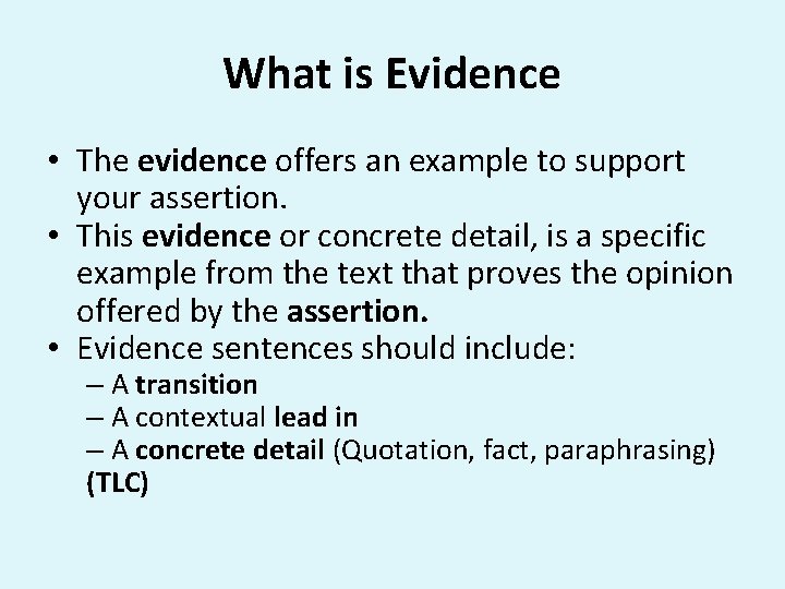 What is Evidence • The evidence offers an example to support your assertion. •