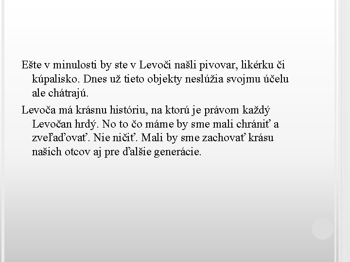 Ešte v minulosti by ste v Levoči našli pivovar, likérku či kúpalisko. Dnes už