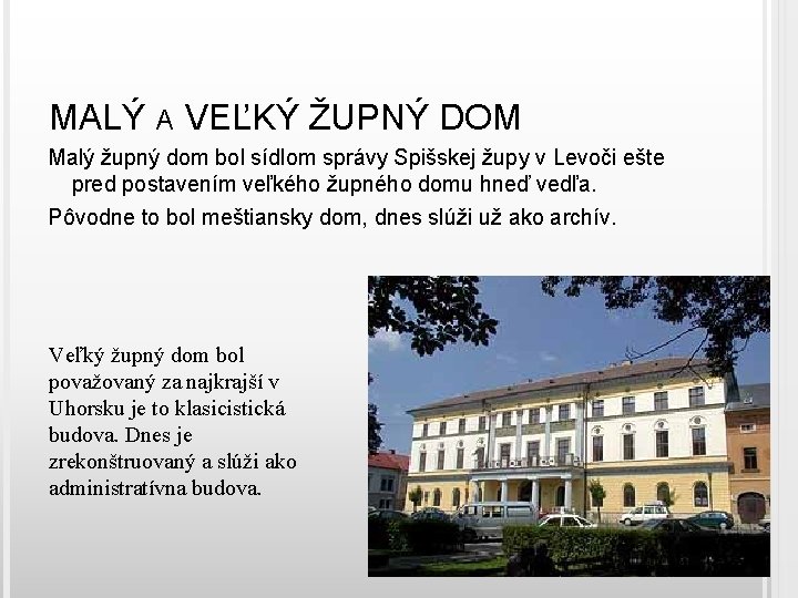 MALÝ A VEĽKÝ ŽUPNÝ DOM Malý župný dom bol sídlom správy Spišskej župy v