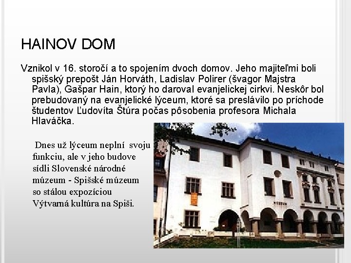 HAINOV DOM Vznikol v 16. storočí a to spojením dvoch domov. Jeho majiteľmi boli