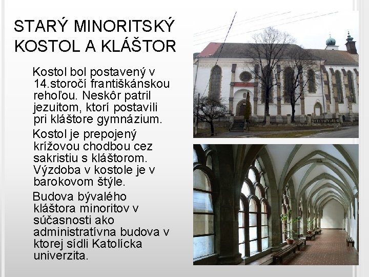 STARÝ MINORITSKÝ KOSTOL A KLÁŠTOR Kostol bol postavený v 14. storočí františkánskou rehoľou. Neskôr