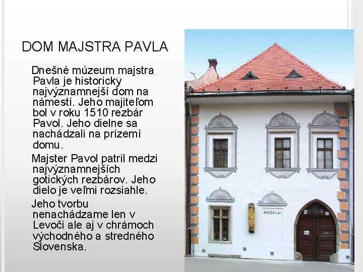 DOM MAJSTRA PAVLA Dnešné múzeum majstra Pavla je historicky najvýznamnejší dom na námestí. Jeho