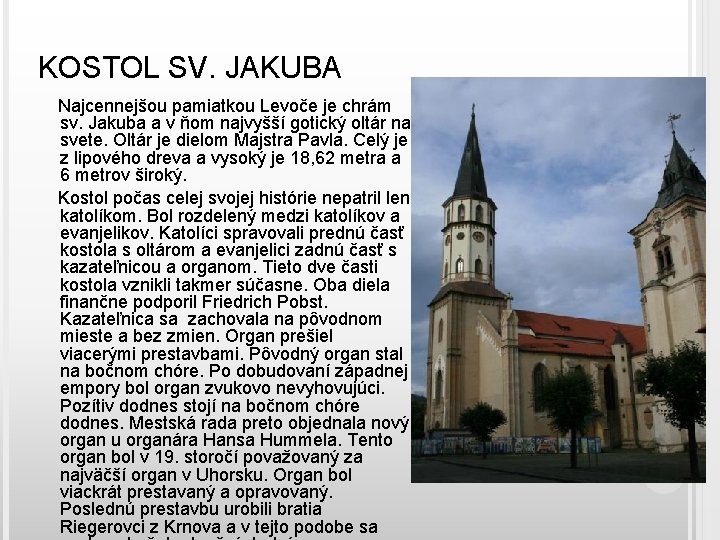 KOSTOL SV. JAKUBA Najcennejšou pamiatkou Levoče je chrám sv. Jakuba a v ňom najvyšší