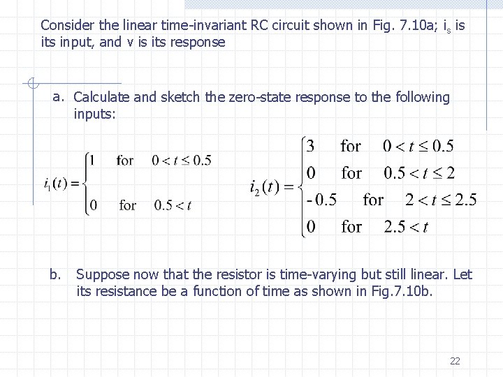 Consider the linear time-invariant RC circuit shown in Fig. 7. 10 a; i s