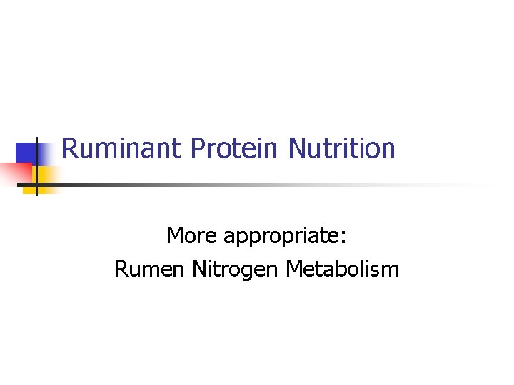 Ruminant Protein Nutrition More appropriate: Rumen Nitrogen Metabolism 